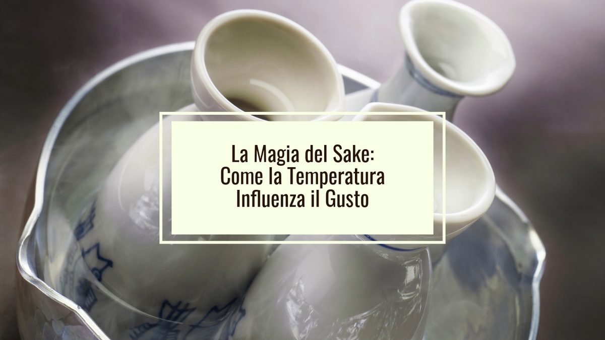 La Magia del Sake: Come la Temperatura Influenza il Gusto